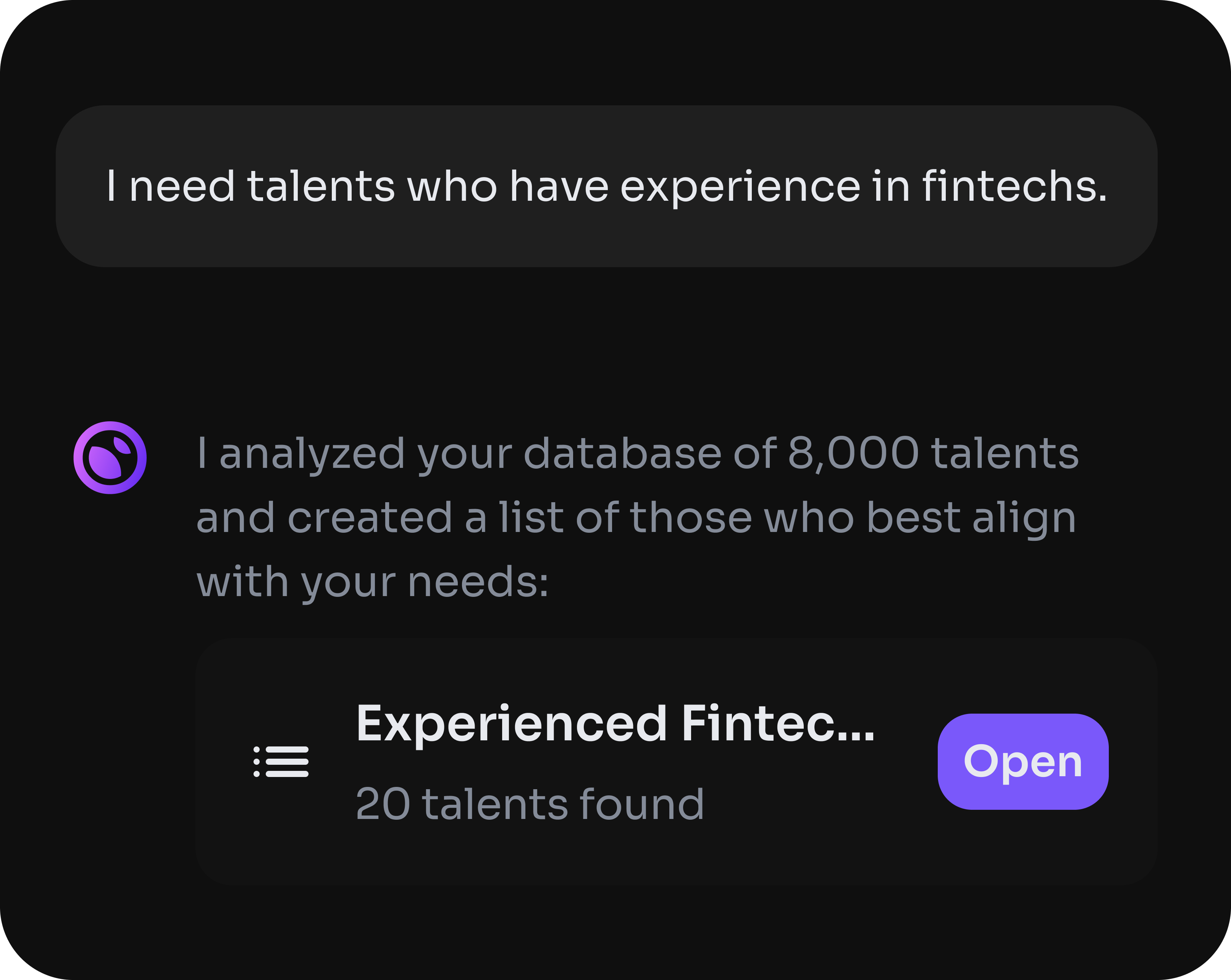 An illustrative interface of an AI-powered talent search. A user's request, 'I need talents who have experience in fintechs,' is shown. In response, the AI presents a summary card indicating '20 talents found' from a database of 8,000, with an 'Open' button to view the list.